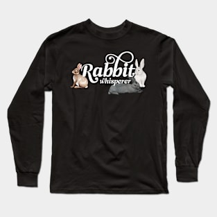 Rabbit Whisperer Pet Bunny Rabbit Long Sleeve T-Shirt